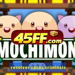 resolver casos criminais
